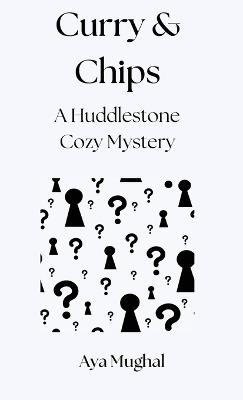 Curry & Chips: A Huddlestone Cozy Mystery - Aya Mughal - cover