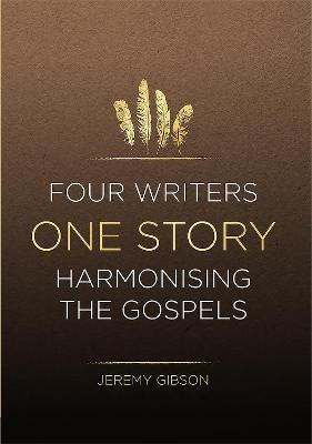Four Writers One Story: Harmonising the Gospels - Jeremy Gibson - cover
