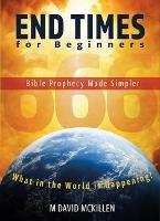 End Times for Beginners: Bible Prophecy Made Simpler