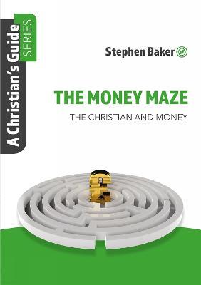 The Money Maze: Christian'S Guide Series - Stephen Baker - cover