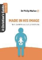 Made in His Image: A Christian's Guide Series - Philip Mullan - cover