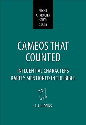 Cameos That Counted: Influential Characters Rarely Mentioned in the Bible - A J Higgins - cover