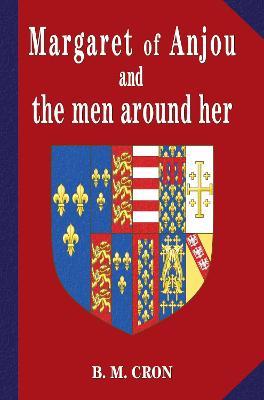 Margaret of Anjou and the Men Around Her - B.M. Cron - cover