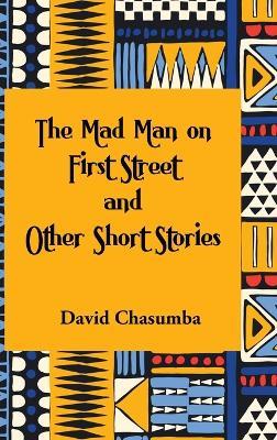 The Mad Man on First Street and Other Short Stories - David Chasumba - cover