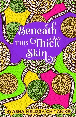 Beneath this thick skin - Nyasha Melissa Chiyanike - cover