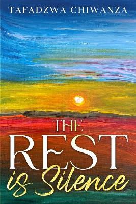 The Rest is Silence - Tafadzwa Chiwanza - cover