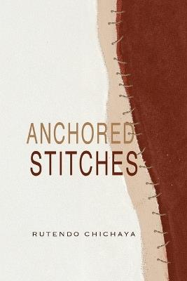 Anchored Stitches - Rutendo Chichaya - cover