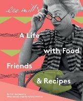Lee Miller, A life with Food, Friends and Recipes - Ami Bouhassane - cover