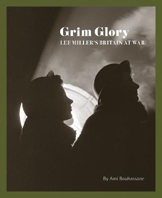 Grim Glory: Lee Miller's Britain at War - cover