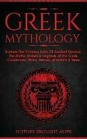 Greek Mythology: Explore The Timeless Tales Of Ancient Greece, The Myths, History & Legends of The Gods, Goddesses, Titans, Heroes, Monsters & More