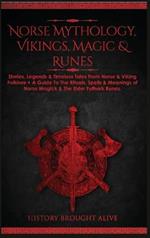 Norse Mythology, Vikings, Magic & Runes: Stories, Legends & Timeless Tales From Norse & Viking Folklore + A Guide To The Rituals, Spells & Meanings of ... Elder Futhark Runes (3 books in 1)