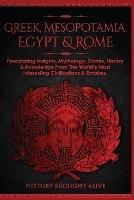 Greek, Mesopotamia, Egypt & Rome: Fascinating Insights, Mythology, Stories, History & Knowledge From The World's Most Interesting Civilizations & Empires: 4 books (4 books in 1) - History Brought Alive - cover