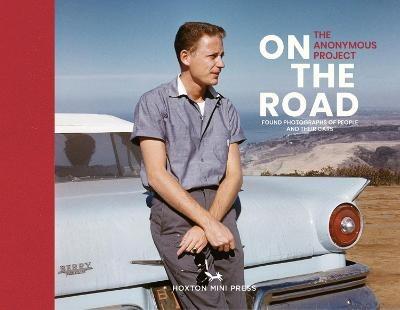 On The Road: Vintage photographs of people and their cars - The Anonymous Project - cover