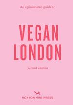 An Opinionated Guide To Vegan London: 2nd Edition: Second Edition