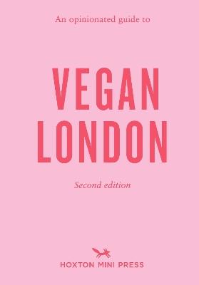 An Opinionated Guide To Vegan London: 2nd Edition: Second Edition - Emmy Watts - cover