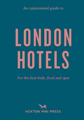 An Opinionated Guide To London Hotels - Gina Jackson - cover