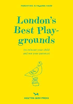 London's Best Playgrounds: to exhaust your child and not your patience. - Emmy Watts - cover