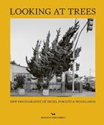 Looking At Trees: New Photography of Trees, Forests & Woodlands