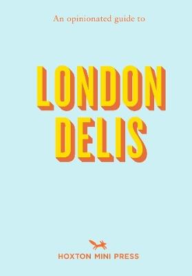 An Opinionated Guide to London Delis - Hoxton Mini Press - cover