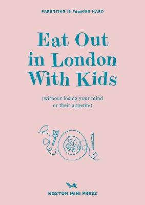 Eat Out In London With Kids: without losing your mind or their appetite - Emmy Watts - cover