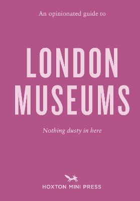 An Opinionated Guide to London Museums - Emmy Watts - cover
