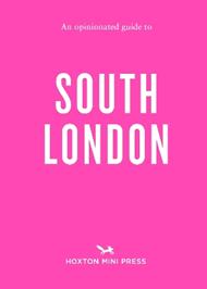 An Opinionated Guide To South London