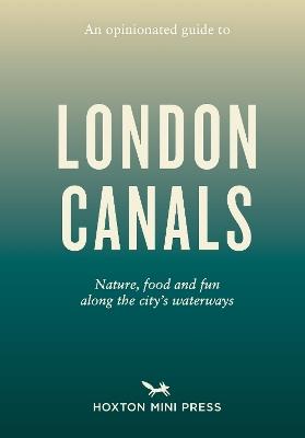 An Opinionated Guide to London Canals - Emmy Watts - cover