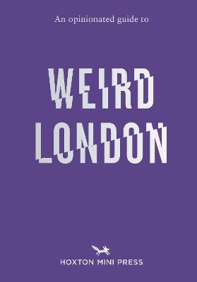 An Opinionated Guide to Weird London - Tom Howells - cover