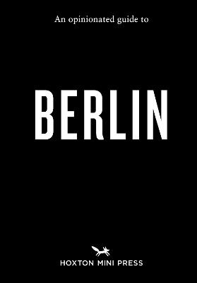 An Opinionated Guide to Berlin - Hoxton Mini Press - cover