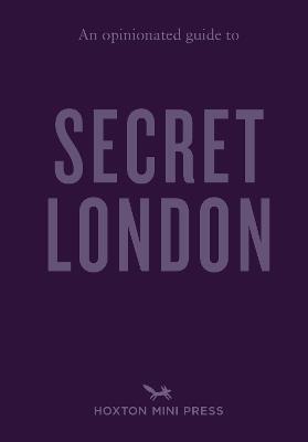An Opinionated Guide to Secret London - Emmy Watts - cover