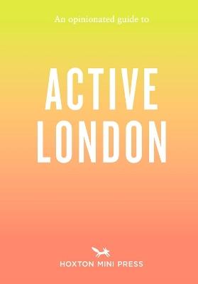 An Opinionated Guide to Active London - Alice Porter - cover