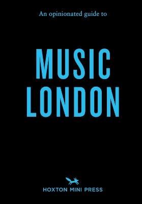 An Opinionated Guide to Music London - Lucie Grace - cover