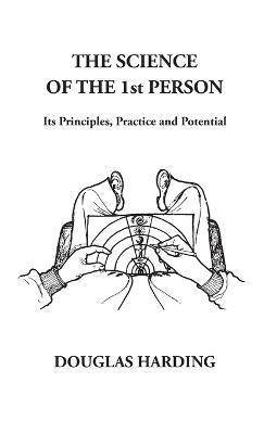 The Science of the 1st Person: Its Principles, Practice and Potential - Douglas Edison Harding - cover
