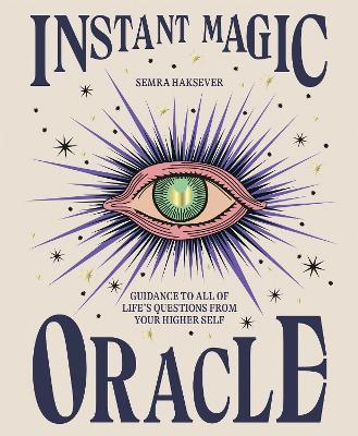 Instant Magic Oracle: Guidance to all of life’s questions from your higher self - Semra Haksever,Semra Haksever - cover