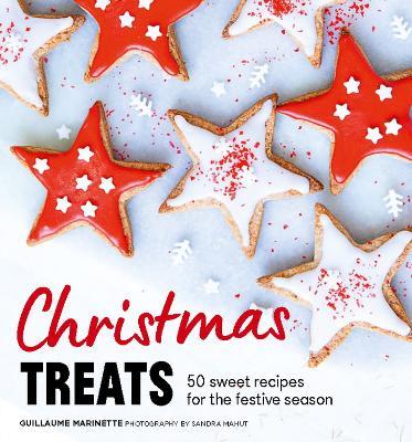 Christmas Treats: 50 Sweet Treats for the Festive Season - Guillaume Marinette,Guillaume Marinette - cover
