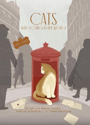 Cats Who Changed the World: 50 cats who altered history, inspired literature... or ruined everything - Dan Jones - cover