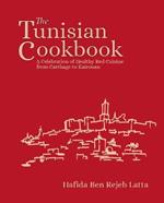 The Tunisia Cookbook: A Celebration of Healthy Red Cuisine from Carthage to Kairouan