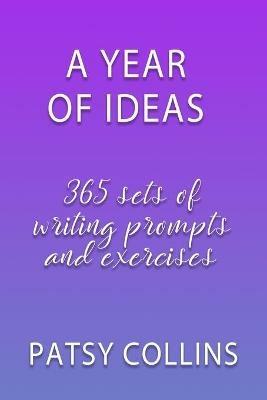 A Year Of Ideas: 365 sets of writing prompts and exercises - Patsy Collins - cover