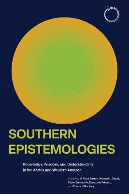 Southern Epistemologies: Knowledge, Wisdom, and Understanding in the Andes and Western Amazon - cover