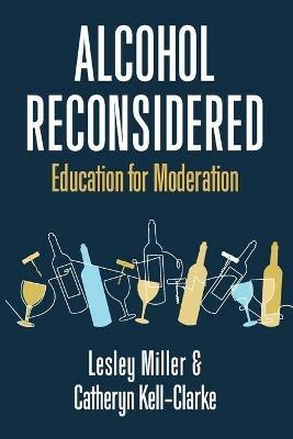 Alcohol Reconsidered: Education for Moderation - Lesley Miller,Catheryn Kell-Clarke - cover
