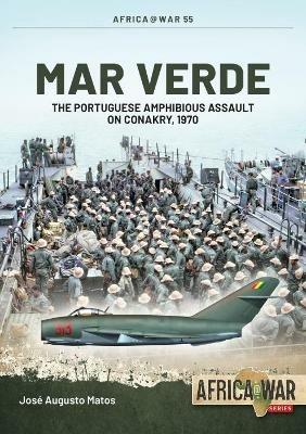 Mar Verde: The Portuguese Amphibious Assault on Conakry, 1970 - Jose Augusto Matos - cover