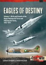 Eagles of Destiny: Volume 1: Birth and Growth of the Royal Pakistan Air Force 1947-1956