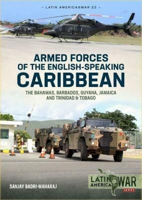 Armed Forces of the English-Speaking Caribbean: The Bahamas, Barbados, Guyana, Jamaica and Trinidad & Tobago - Sanjay Badri-Maharaj - cover