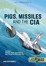 Pig, Missiles and the CIA: Volume 1: from Havana to Miami and Washington, 1961