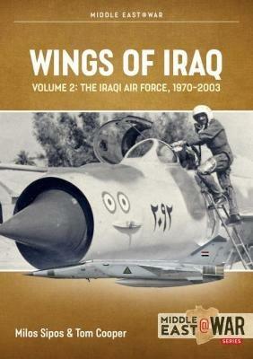 Wings of Iraq Volume 2: The Iraqi Air Force, 1970-2003 - Tom Cooper,Milos Sipos - cover