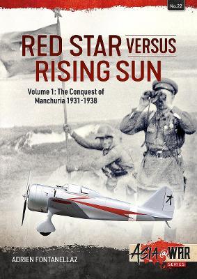Red Star Versus Rising Sun: Volume 1 - The Conquest of Manchuria 1931-1938 - Adrien Fontanellaz - cover