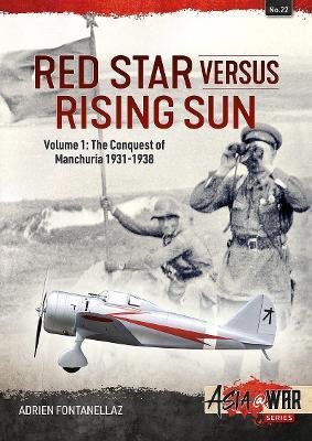 Red Star Versus Rising Sun: Volume 1: The Conquest of Manchuria 1931-1938 - Adrien Fontanellaz - cover