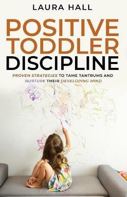 Positive Toddler Discipline - Laura Hall - cover