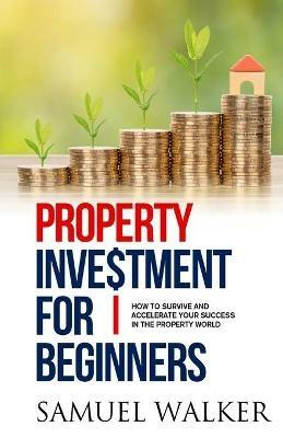 Property Investment for Beginners - Samuel Walker - cover