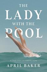 The Lady With The Pool: A true story of finding hope